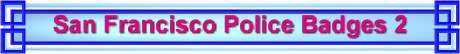 San Francisco Police Badges 2 San Francisco Police Badges 2