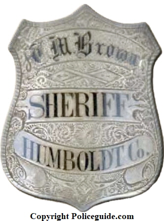 T. M. Brown Sheriff Humboldt Co. shield., made of sterling silver.� He was sheriff from 1865 to 1867 and had previously served as the last sheriff of Klamath Co. CA, the only county in California to go defunct.