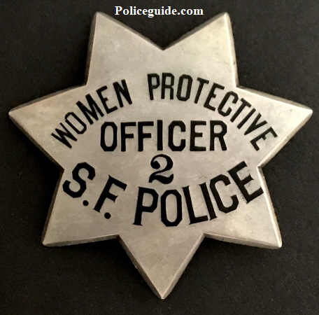 San Francisco Police Women Protective Officer badge #2, made by The Albert Samuels Co. Jewelers S. F.. Sterling.  Two women were issued badge #2, Mrs. Belle Love Dec. 19, 1908 and Katheryene C. Eisenhart Oct. 20, 1913.