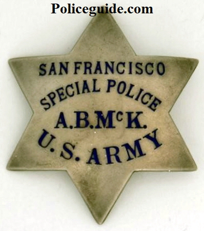 S.F.P.D. Special Police badge issued to a Military Police Officer U. S. Army, who worked side by side with a regular S.F.P.D. officer. The officers initials A.B.McK. appear on the badge. Made by Irvine & Jachens San Francisco and dated on the reverse 8-29-27.  Sterling.