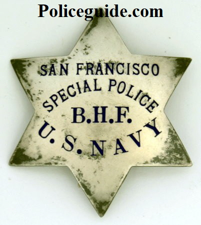 S.F.P.D. Special Police badge issued to a Military Police Officer U. S. Navy, who worked side by side with a regular S.F.P.D. officer. The officers initials B.H.F. appear on the badge. Made by Irvine & Jachens San Francisco and dated on the reverse 8-7-31. Sterling.