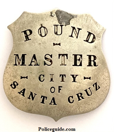 City of Santa Cruz Pound Master badge, made by Patrick & Co. S. F., CAL. Circa 1920. City of Santa Cruz Pound Master badge, made by Patrick & Co. S. F., CAL. Circa 1920.